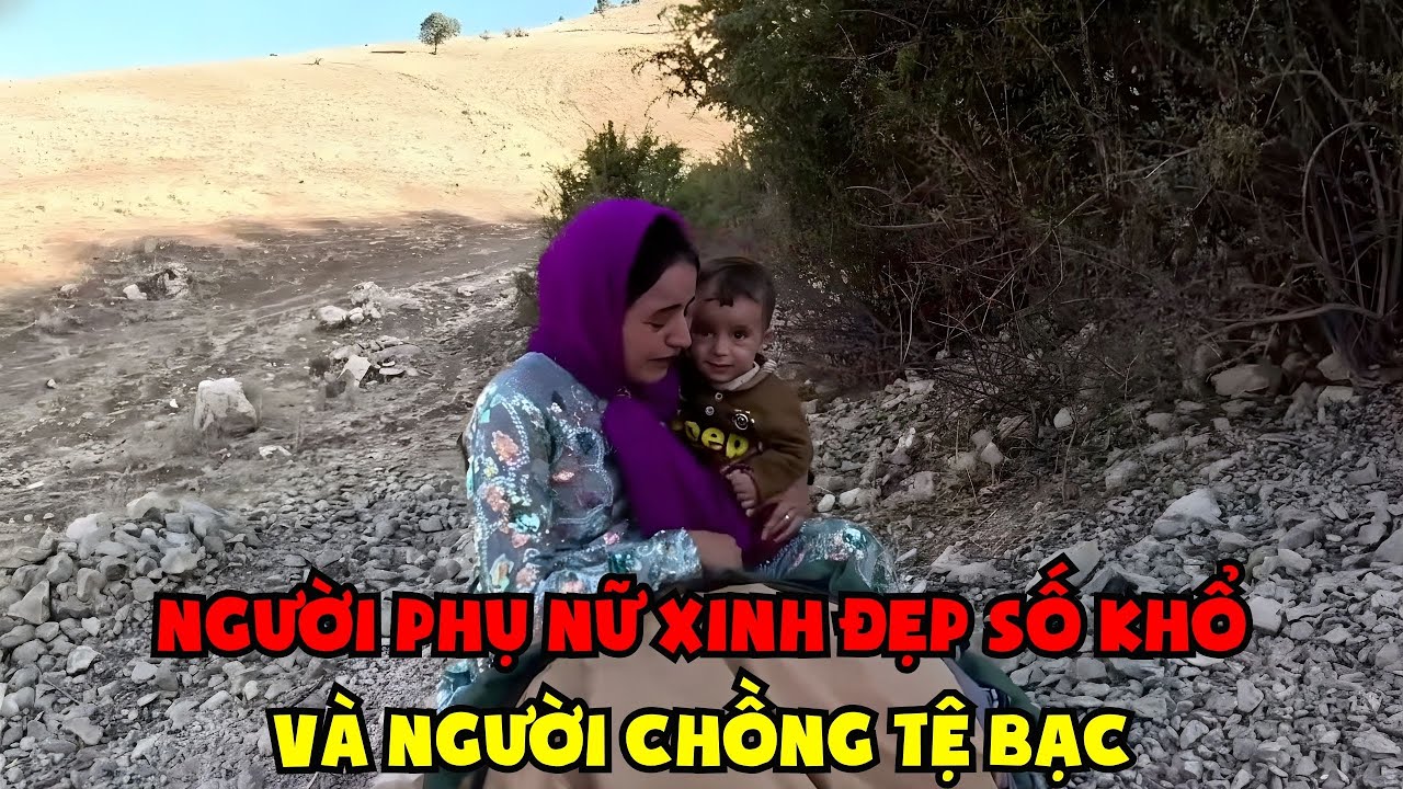 P3. Cuộc Sống Du Mục: Người Phụ Nữ Xinh Đẹp Đáng Thương Và Người Chồng Tệ Bạc
