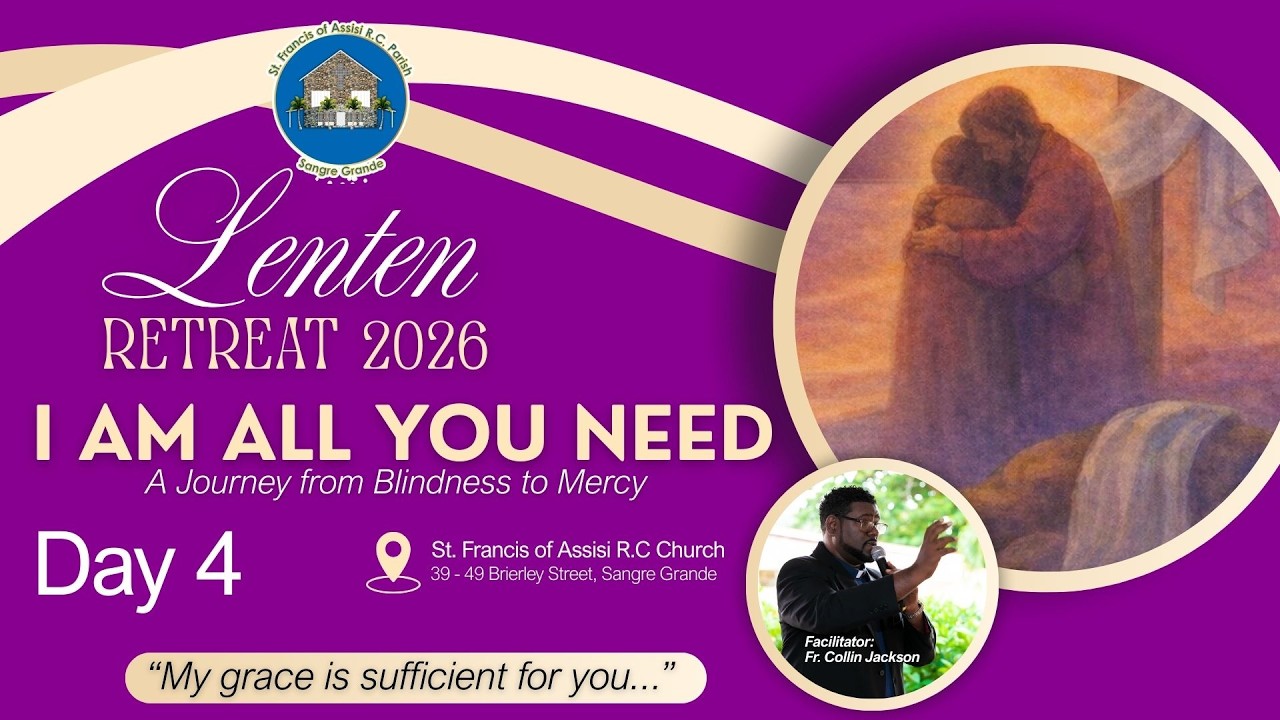 Lenten Retreat: I AM ALL YOU NEED, A Journey from Blindness to Mercy - Day 4