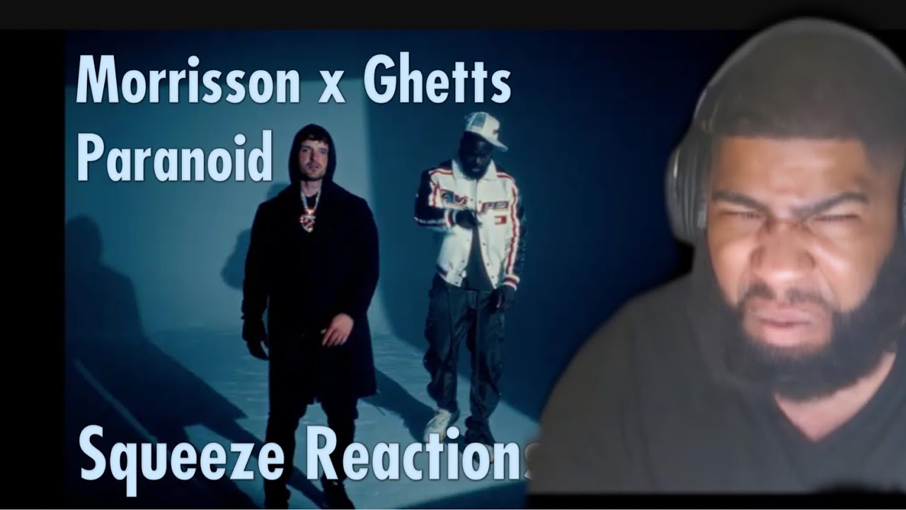 Morrisson - Paranoid (feat. Ghetts) [Official Music Video] Squeeze Reaction