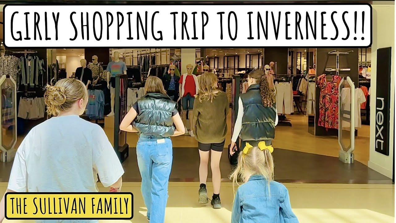 It's a GIRLY SHOPPING trip to INVERNESS!! | Saturday TAKE 1| The Sullivan Family