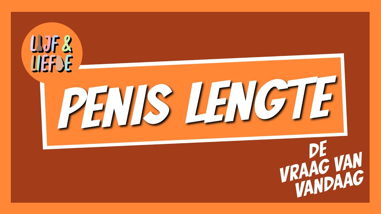 De lengte van je penis | Lijf & Liefde | De Vraag
