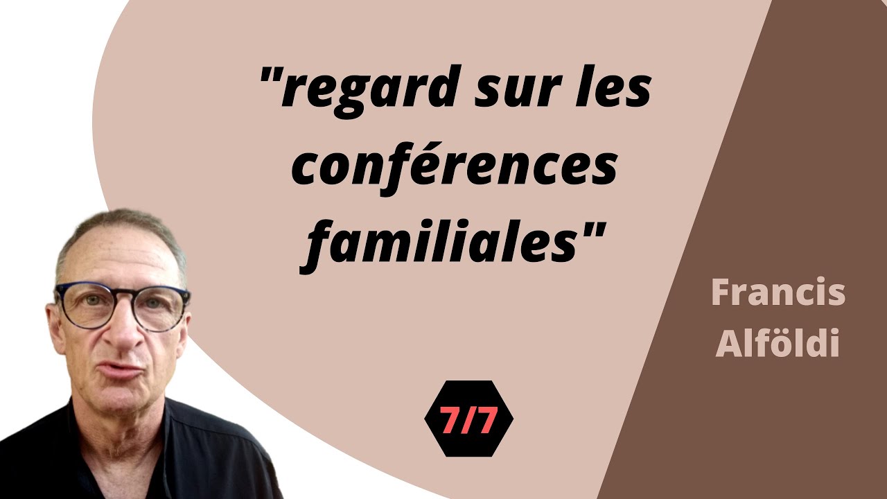 Regard sur les conférences familiales   partie 7
