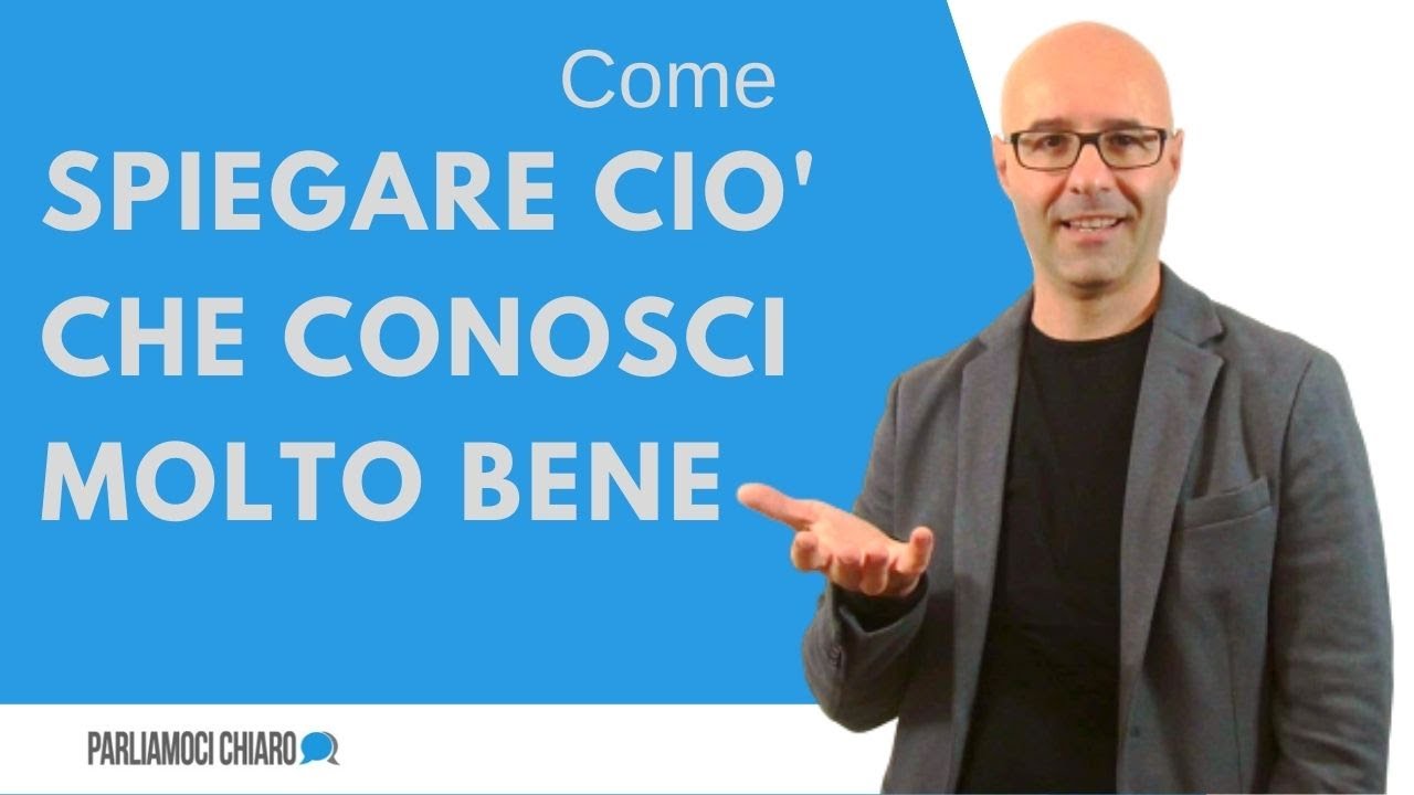 Come spiegare qualcosa che conosci molto bene