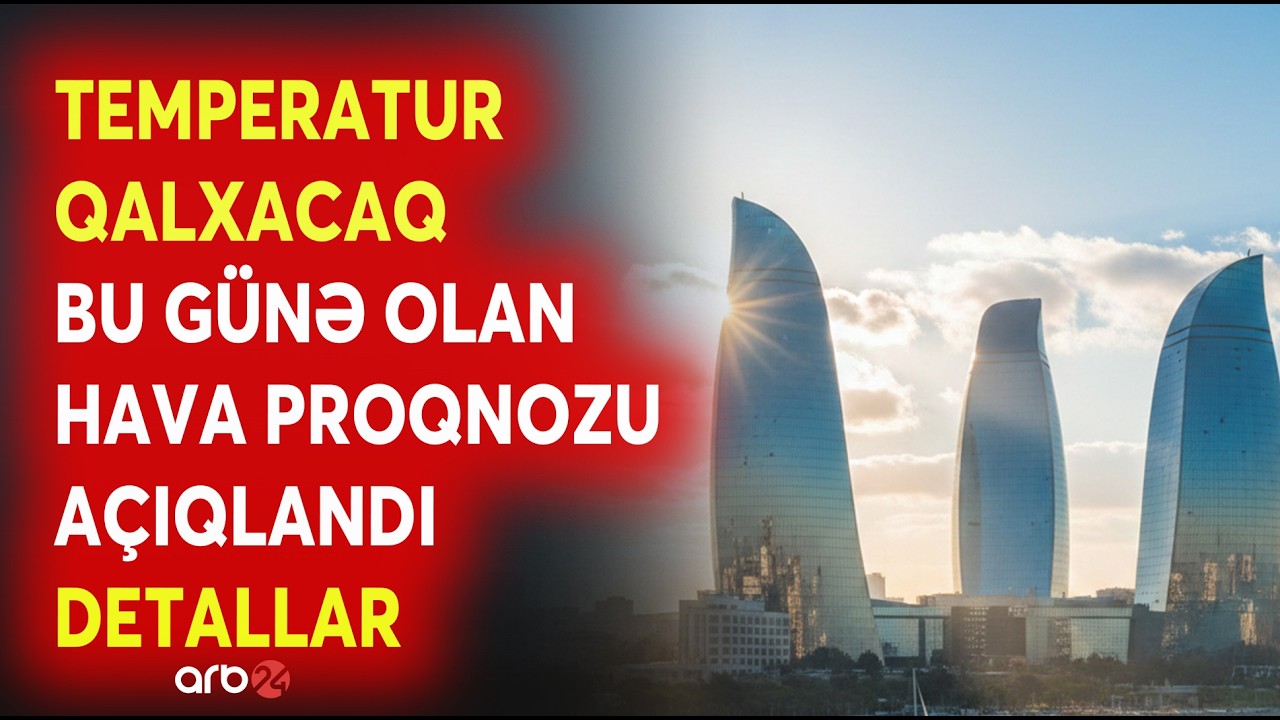 Bu günə olan HAVA PROQNOZU AÇIQLANDI - Temperatur QALXACAQ - DETALLAR