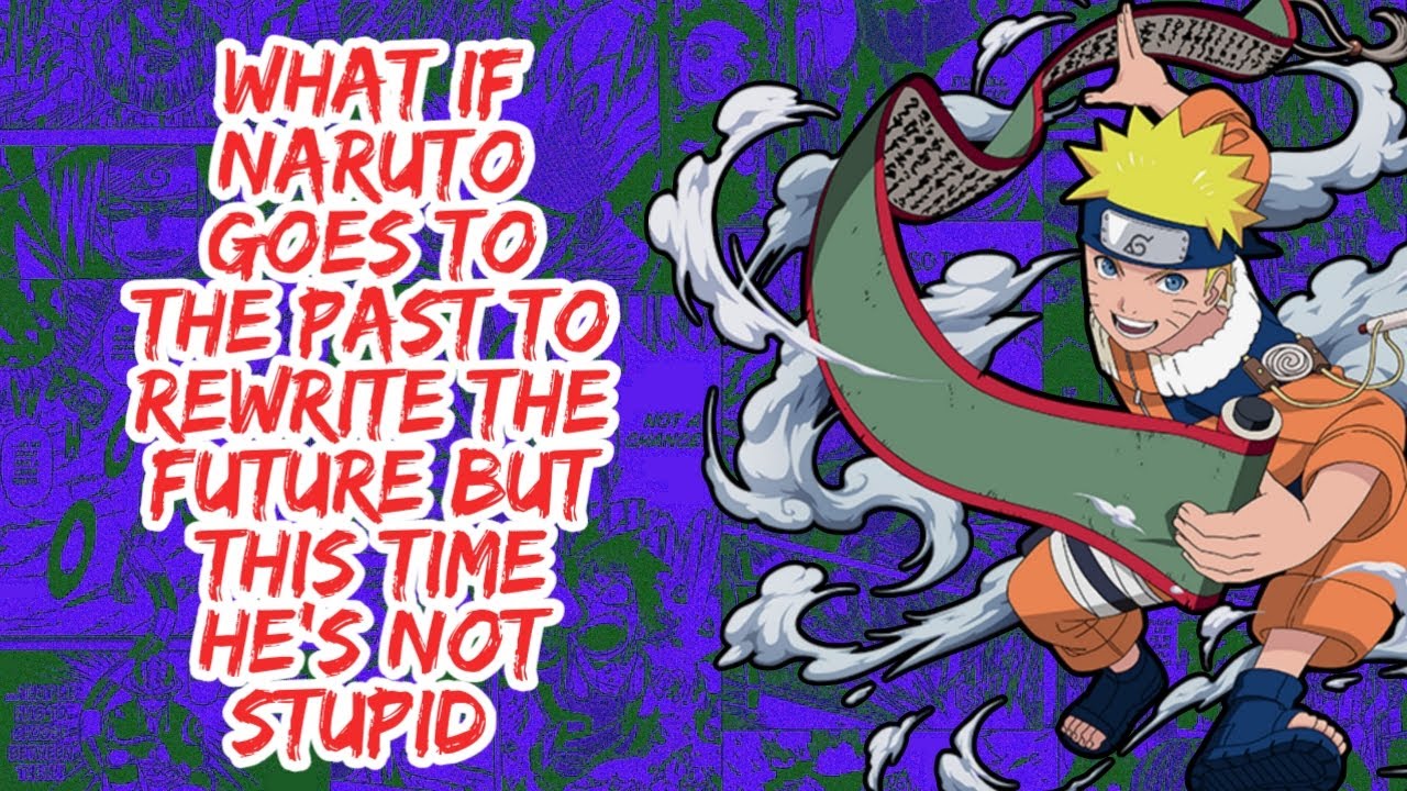 What if Naruto Goes to The Past to Rewrite The Future But This Time He's Not Stupid | Part 1