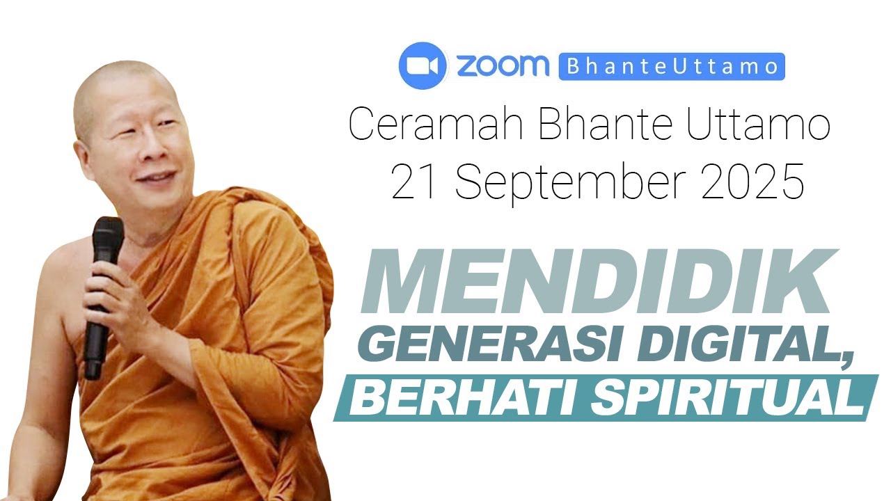 Ceramah Bhante Uttamo 21 September 2025 : Mendidik Generasi Digital, Berhati Spiritual