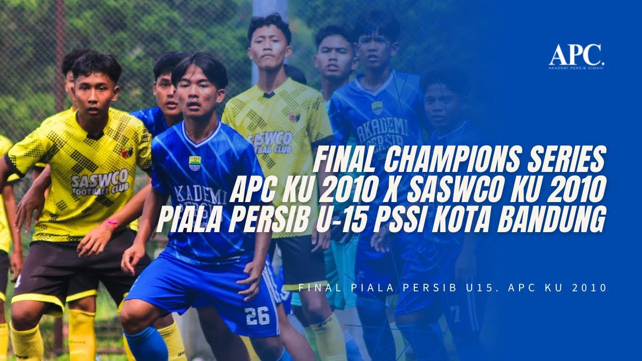 FINAL CHAMPIONS SERIES PIALA PERSIB U-15 APC x SASWCO | 2 JULI 2025