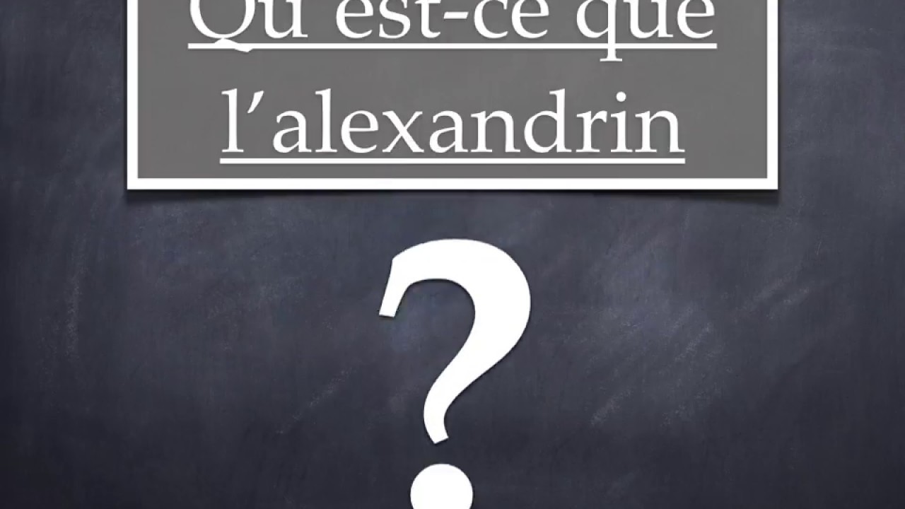 Qu'est ce que l'alexandrin ?