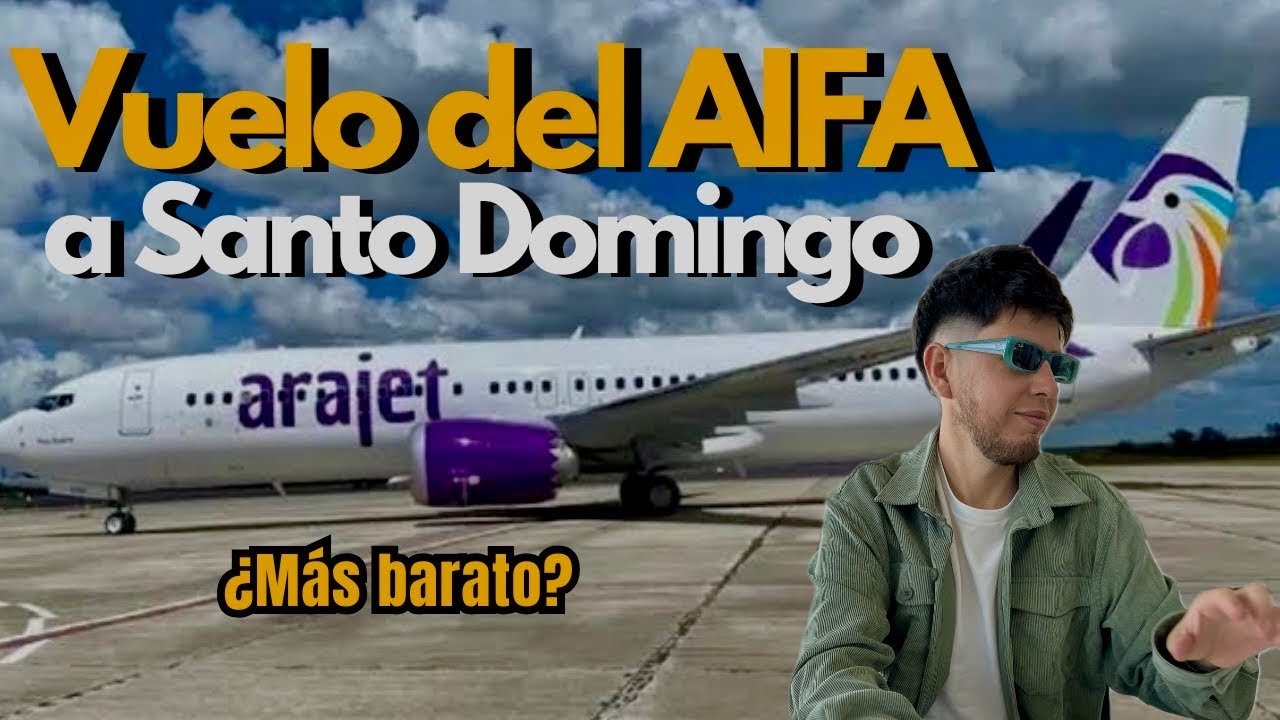 VUELO DEL AIFA A SANTO DOMINGO POR ARAJET 🇲🇽🇩🇴 ¿Más barato?