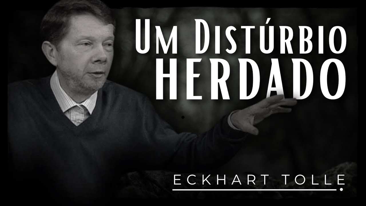 Um Distúrbio Herdado: uma verdade sobre nossa condição - Eckhart Tolle