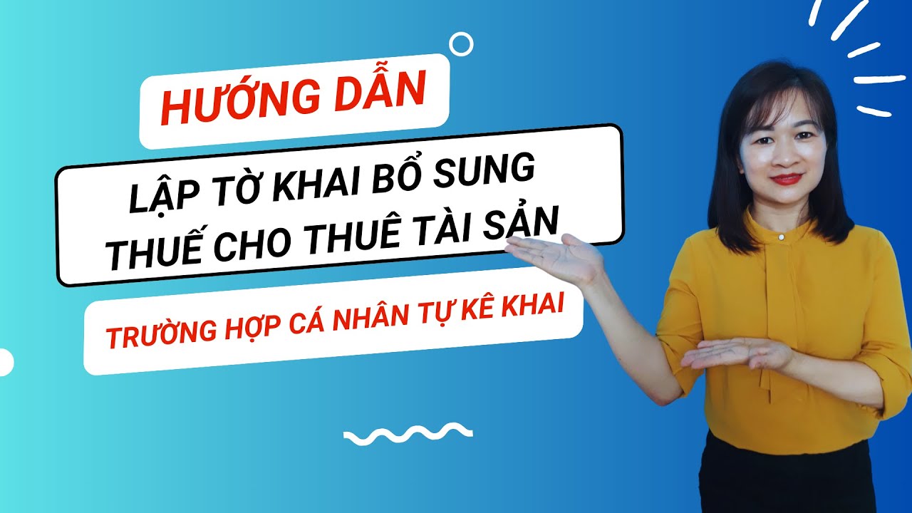 Hướng Dẫn Cá Nhân Tự Kê Khai Bổ Sung Tờ Khai Thuế Cho Thuê Tài Sản Mới Nhất| Kế Toán Minh Thúy