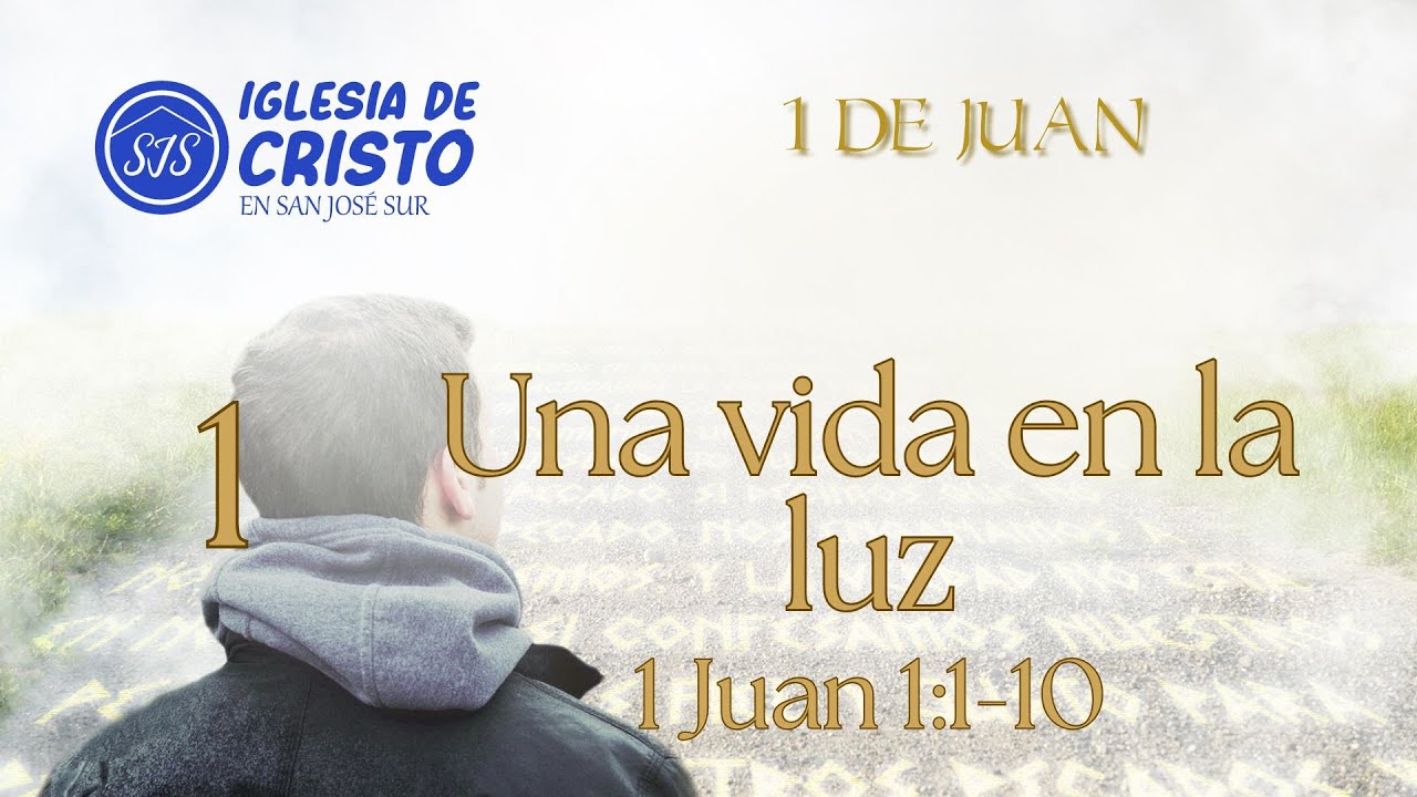 1 Juan 1:1-10 - Una vida en la luz - ¿Cómo tener comunión con Dios?