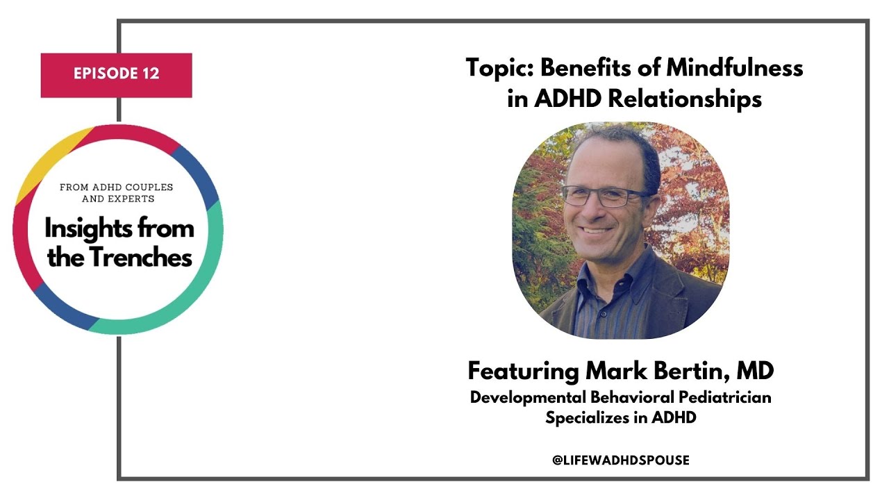 Mindfulness in ADHD Relationships with Dr. Mark Bertin | Insights from the Trenches