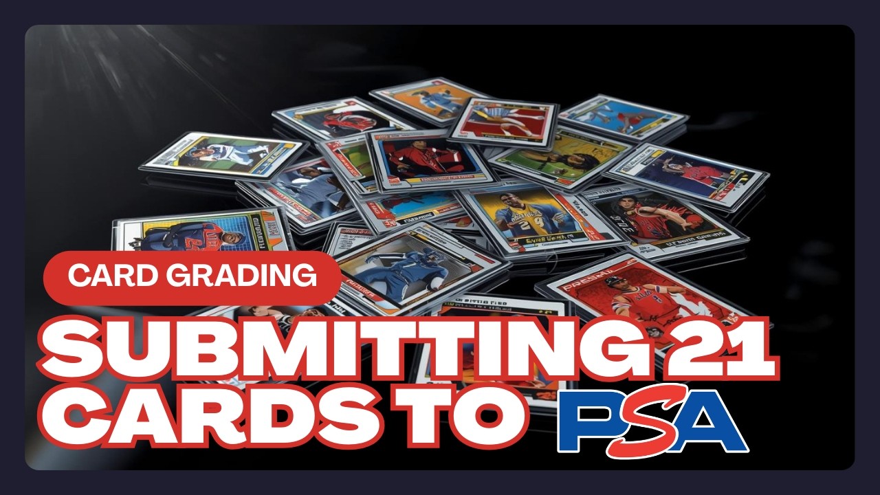Submitting 21 Cards to PSA for Grading!  – Big Risk or Big Reward