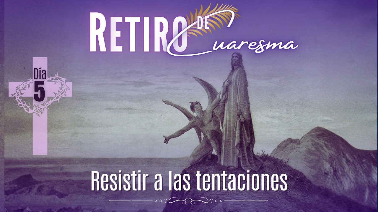 22 de febrero de 2026 | Día 5: “Aprovechar la gracia y resistir a las tentaciones”