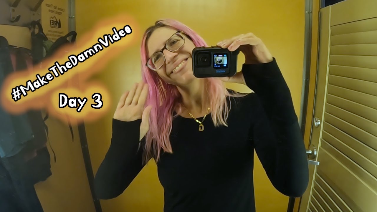 #MakeTheDamnVideo - Day 3
