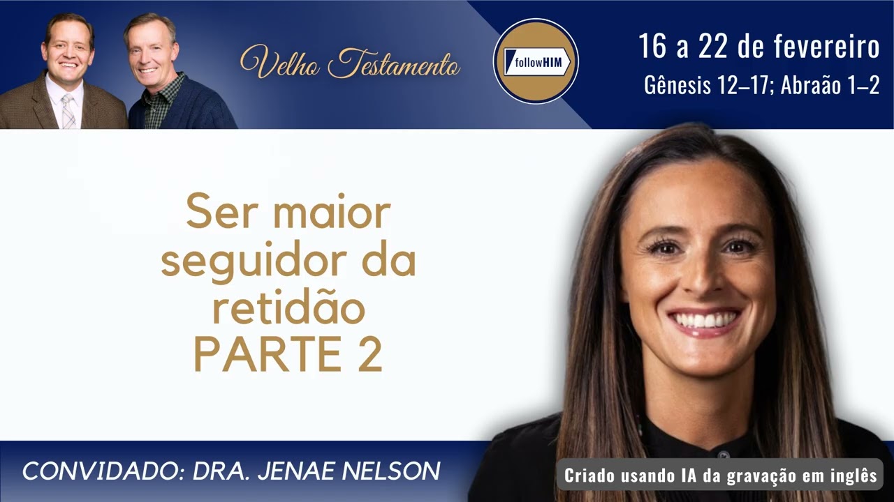 Gênesis 12–17; Abraão 1–2 Parte 2 • Ir. Dr. Jenae Nelson • 16 a 22 de fevereiro • Vem, e Segue-Me