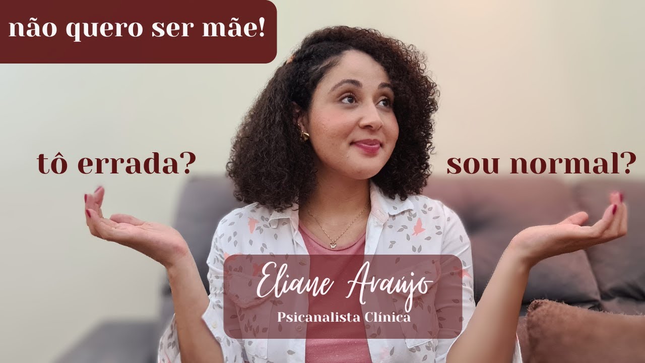 É normal não querer ser mãe? | Psicanalista Eliane Araújo