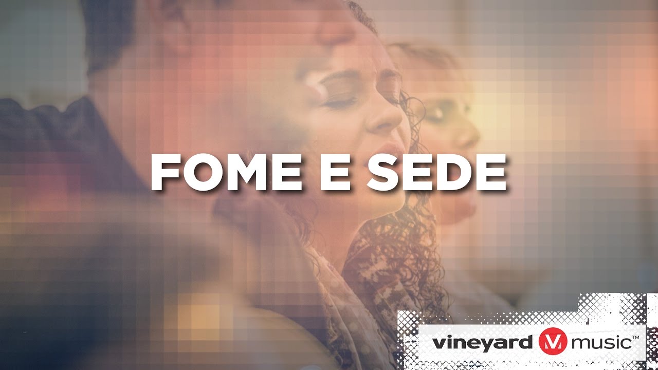 Fome e Sede | Minist&eacute;rio Vineyard