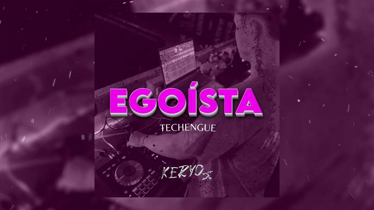 EGOÍSTA (TECHENGUE) - KERYO DJ
