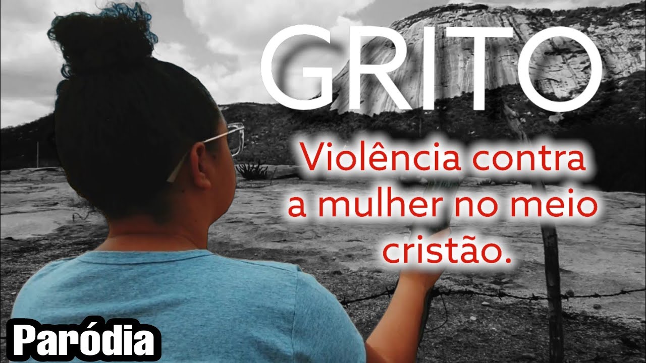 GRITO - PARÓDIA SOBRE VIOLÊNCIA CONTRA A MULHER NO MEIO CRISTÃO