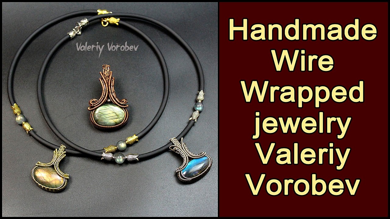 Handmade wire jewelry Valeriy Vorobev. Wire wrapped jewelry step by step tutorials for beginners