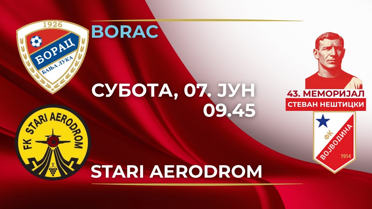 Borac - Stari Aerodrom, (Subota, 07. Jun, 09.45)
