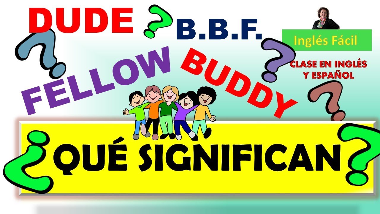 BUDDY, DUDE, FELLOW Y OTRAS PALABRAS SIMILARES - INGLÈS FÀCIL