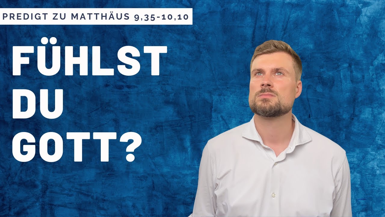 Wenn ich nichts fühle, fühlt Gott desto mehr (Predigt zu Matthäus 9,35-10,10)