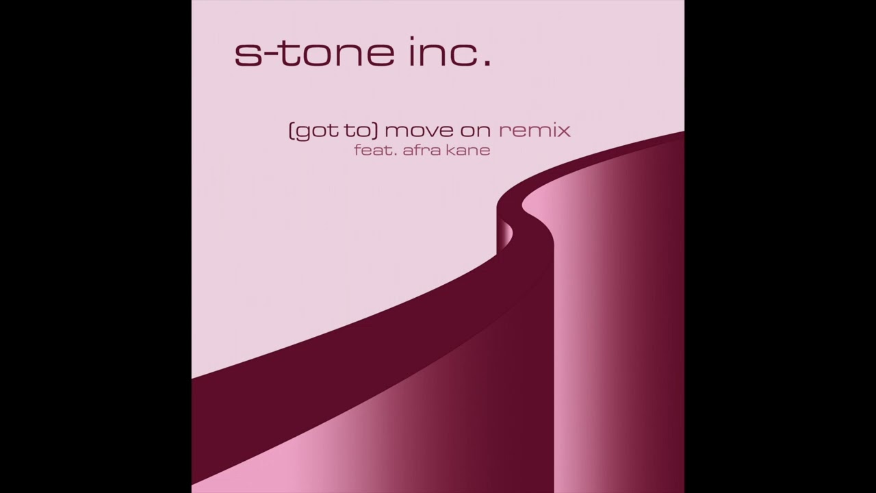 S-Tone Inc - (Got To) Move On - Remix - feat. Afra Kane