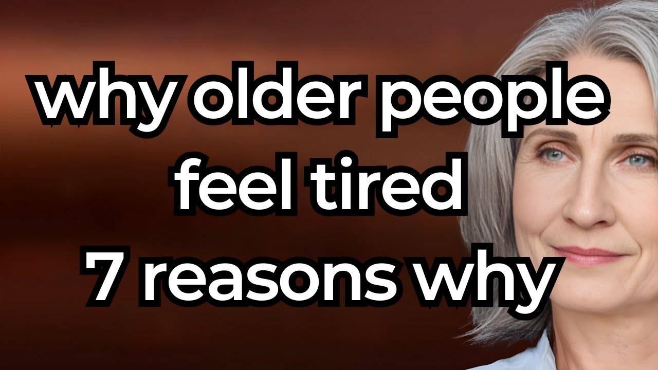 7 reasons why older people feel tired and how to avoid them