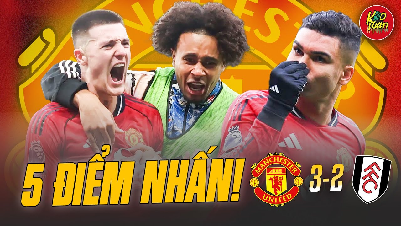 5 Điểm Nhấn MU 3-2 Fulham: Di Sản Casemiro, Phép Màu Bruno Fernandes & 
