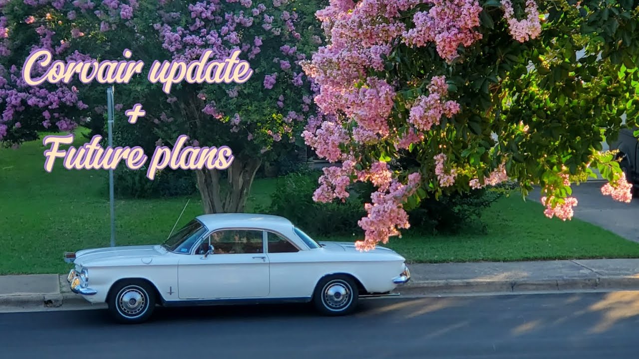 Corvair Update + Future Plans!