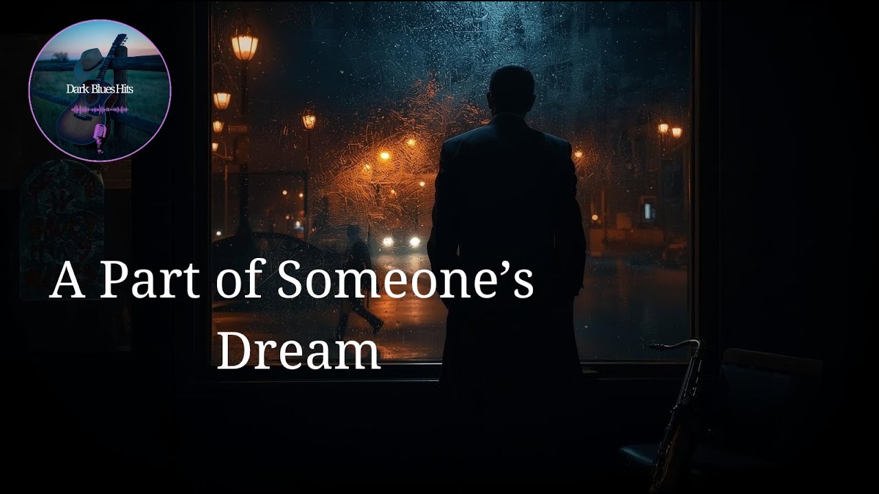A Part of Someone&rsquo;s Dream | Slow Dark Blues Ballad &ndash; Dark Blues Hits
