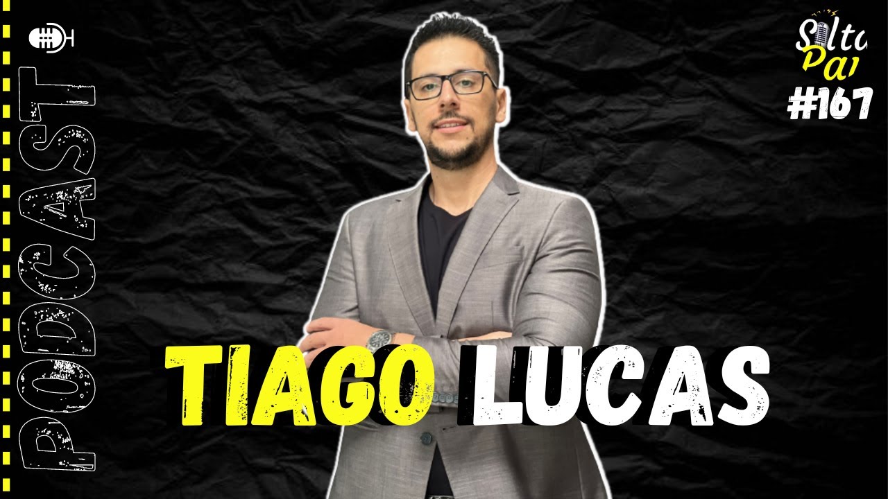 TIAGO LUCAS Solta Pai Podcast #167