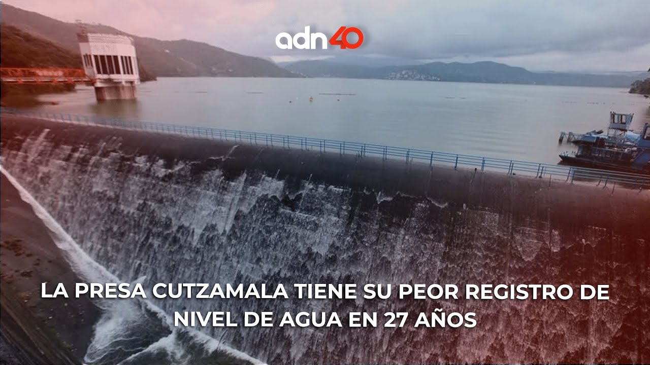 La presa Cutzamala tiene su peor registro de nivel de agua en 27 años