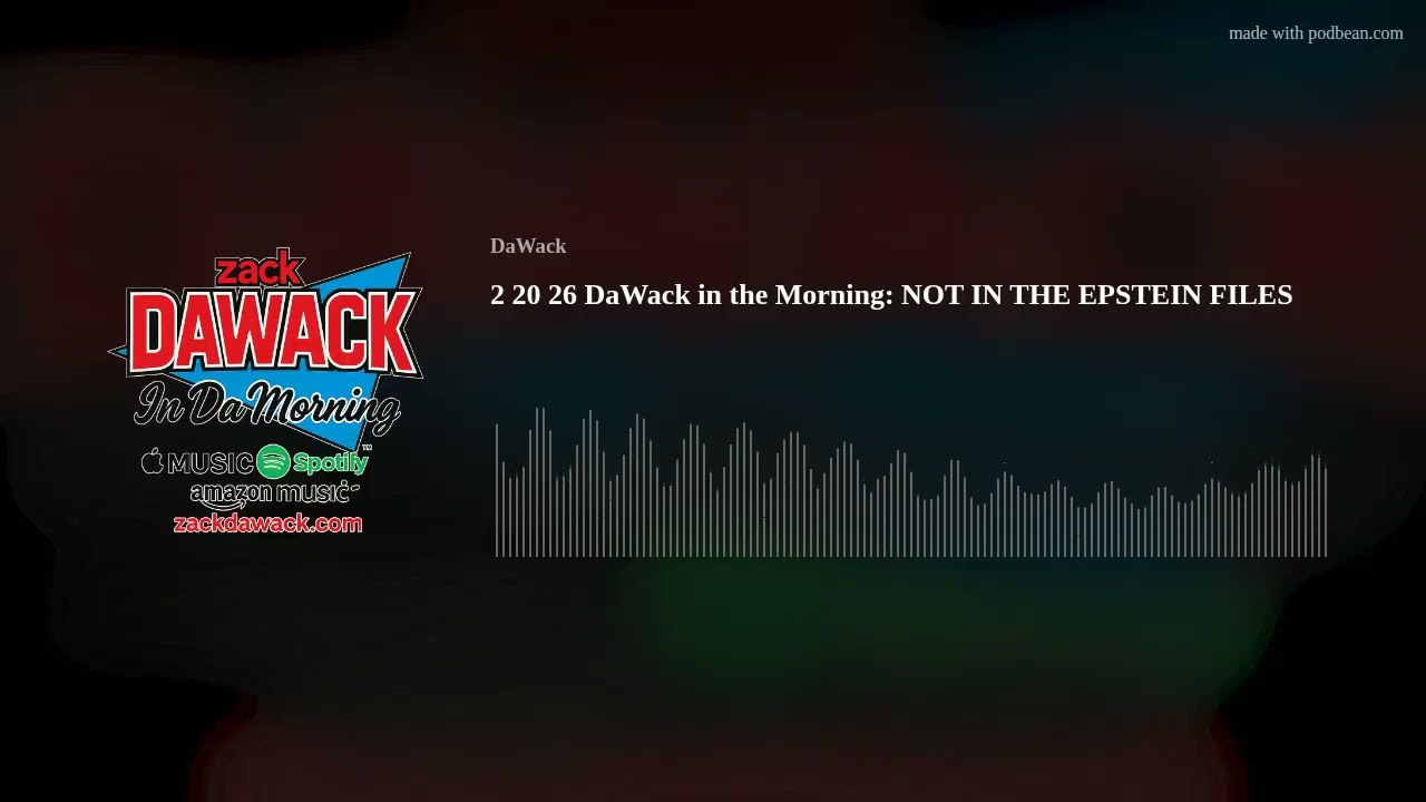2 20 26 DaWack in da Morning: NOT IN THE EPSTEIN FILES