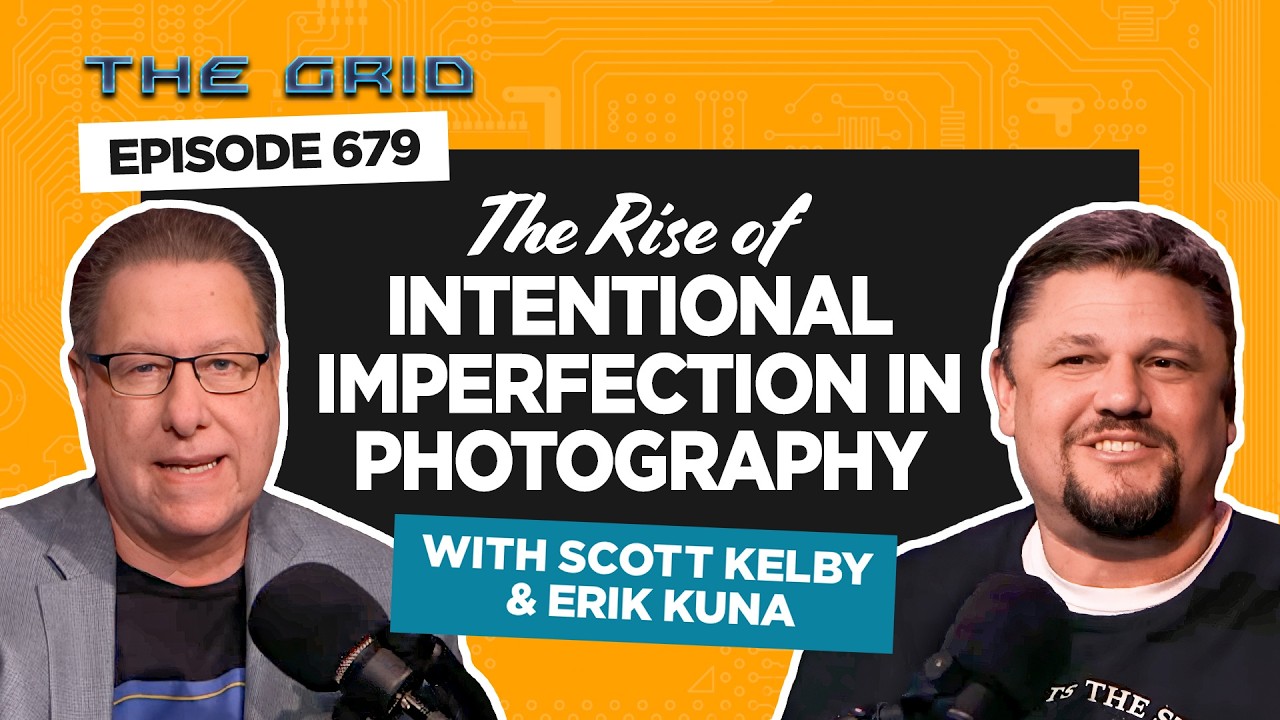 The Rise of Intentional Imperfection in Photography with Scott Kelby and Erik Kuna | The Grid Ep 679