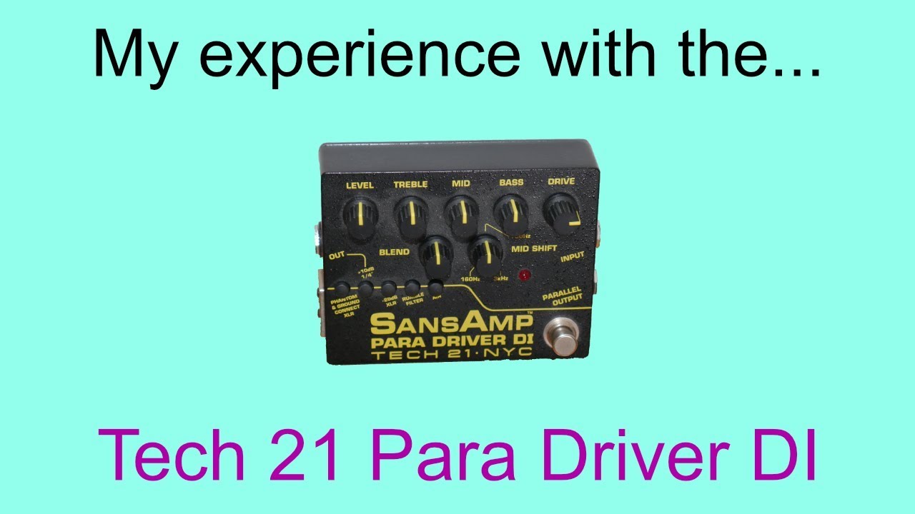My experience with the Tech 21 SansAmp Para Driver DI (saturation pedal + DI)