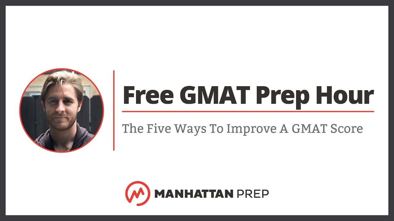 Free GMAT Prep Hour: The Five Ways To Improve A GMAT Score