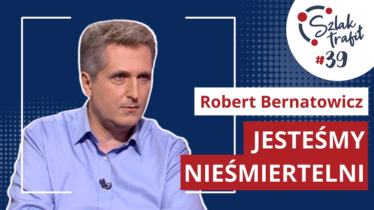 Robert Bernatowicz - Jesteśmy nieśmiertelni | #SzlakTrafił odc. 039
