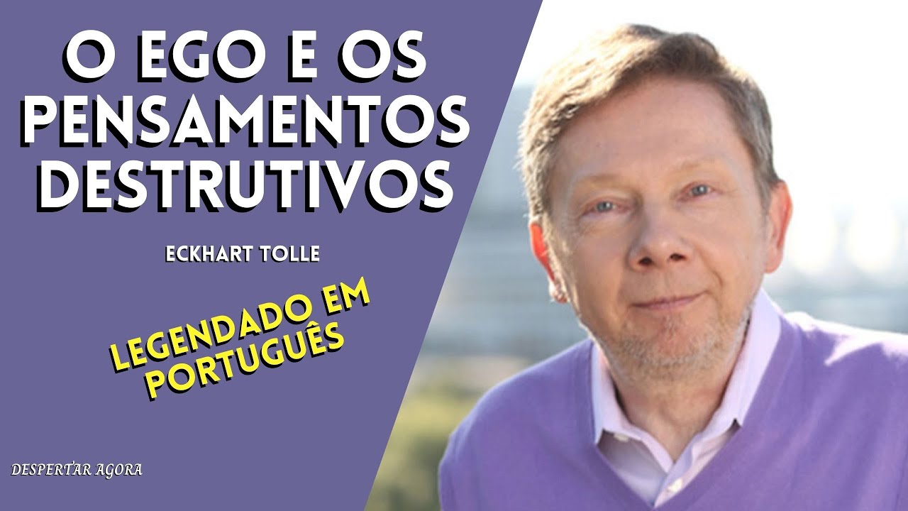 15 - A ORIGEM DO EGO E DOS PENSAMENTOS DESTRUTIVOS | Eckhart Tolle | Legendado em português
