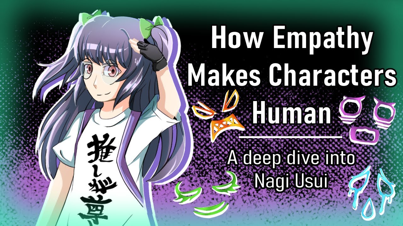 How empathy makes characters human | A deep dive into Nagi Usui