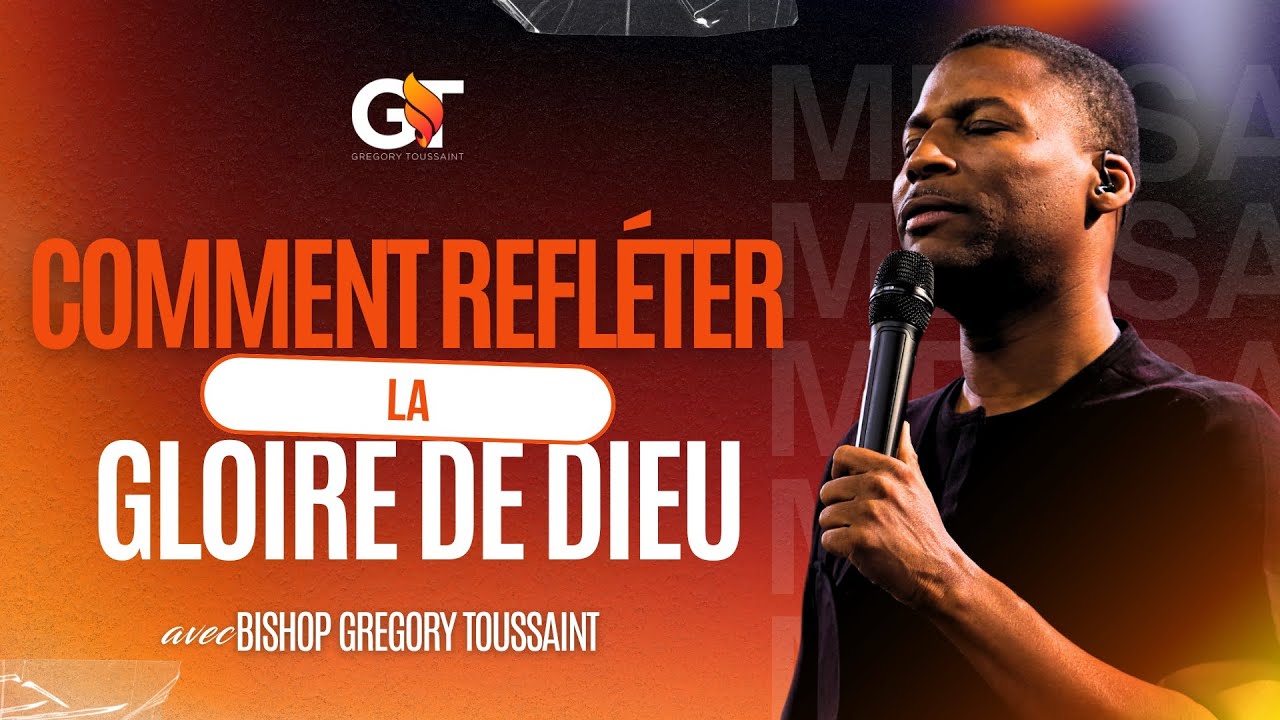 Comment Refléter La Gloire De Dieu | Bishop Gregory Toussaint | Message
