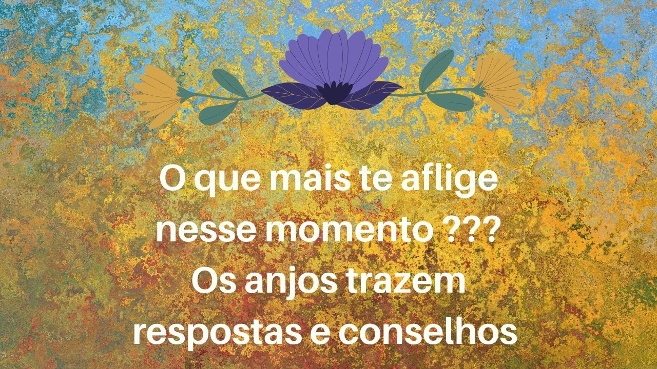 O que mais te aflige nesse momento? 😇 Os anjos trazem respostas e conselhos