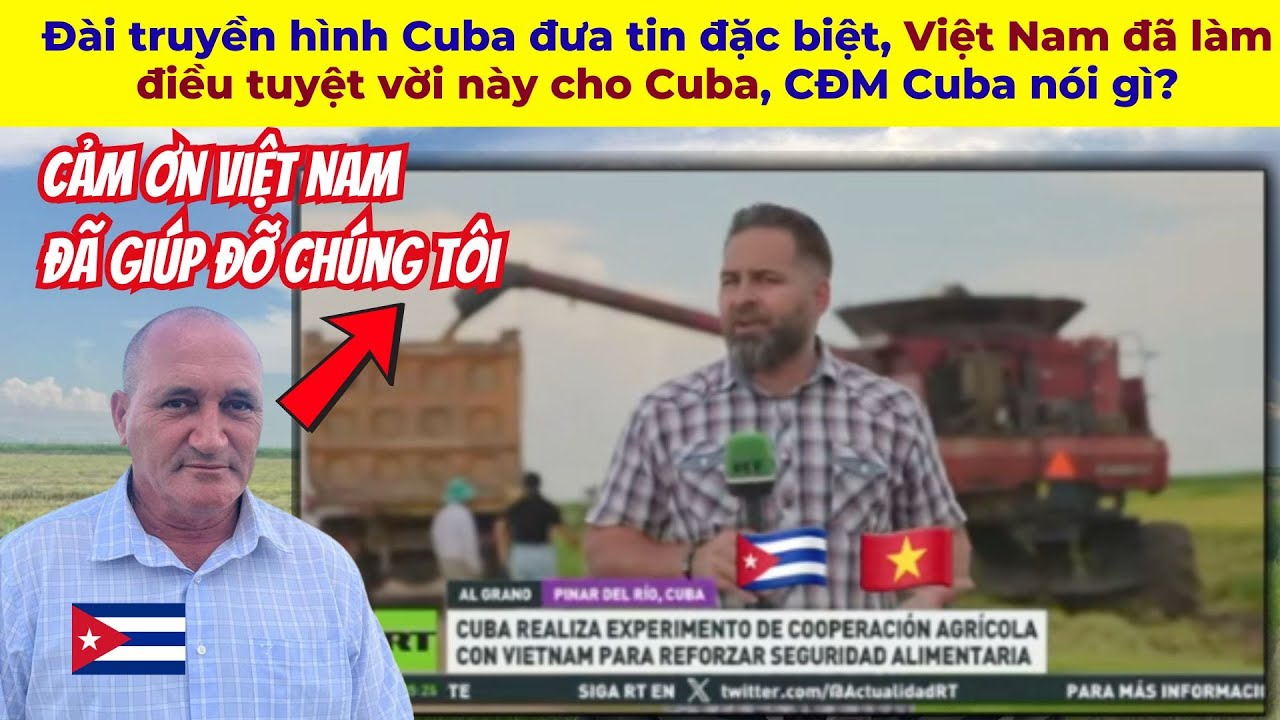Đài truyền hình Cuba đưa tin đặc biệt, Việt Nam đã làm điều tuyệt vời này cho Cuba, CĐM Cuba nói gì?