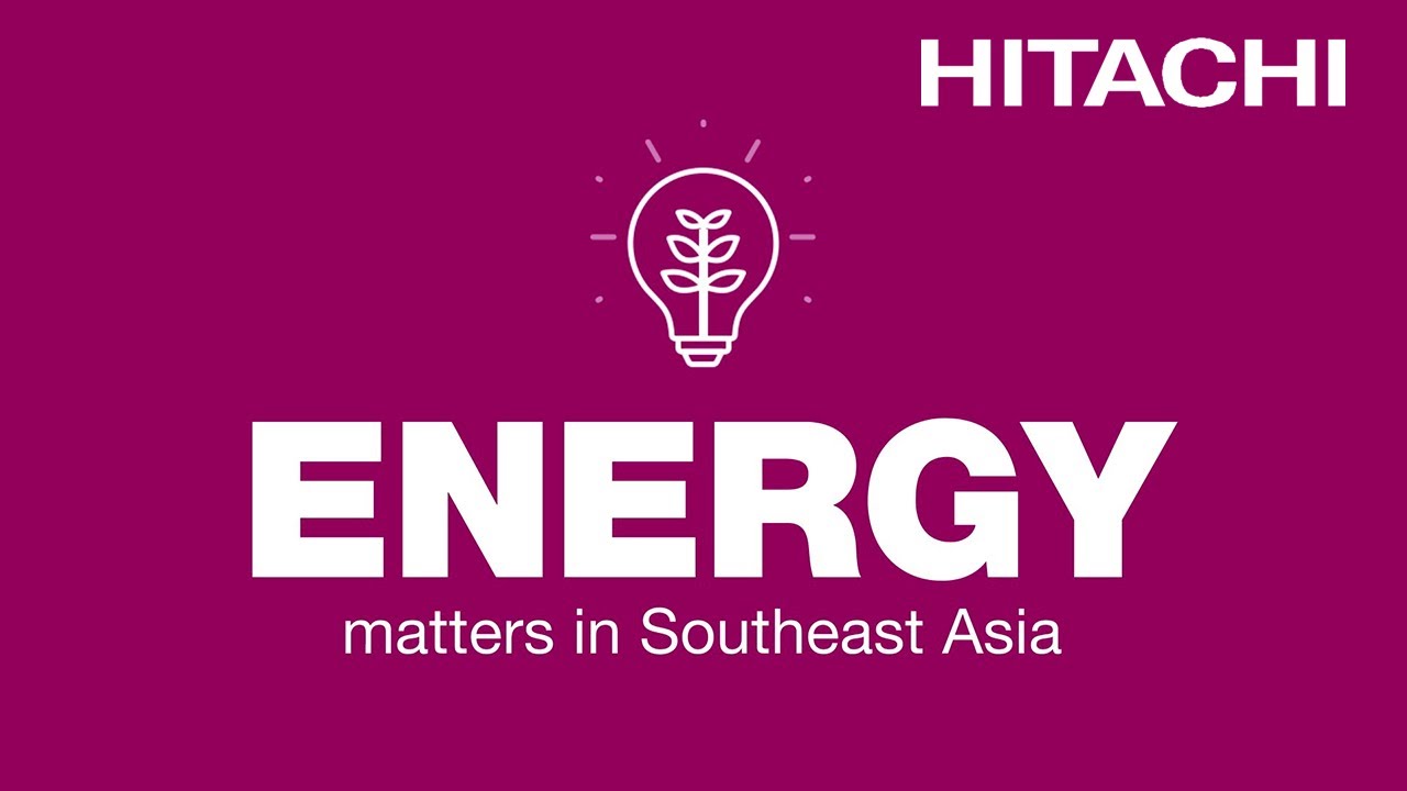 [30s] Energy Matters in Southeast Asia - Hitachi