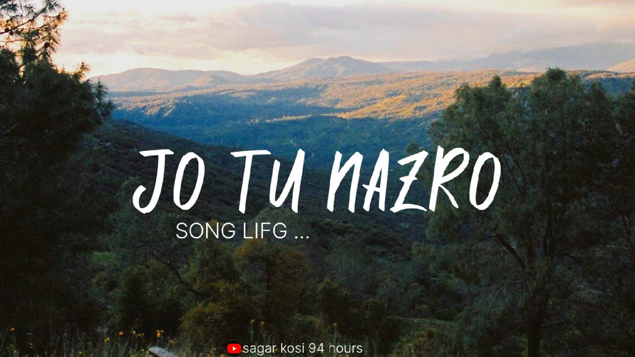 Jo tu Nazro song Lifg