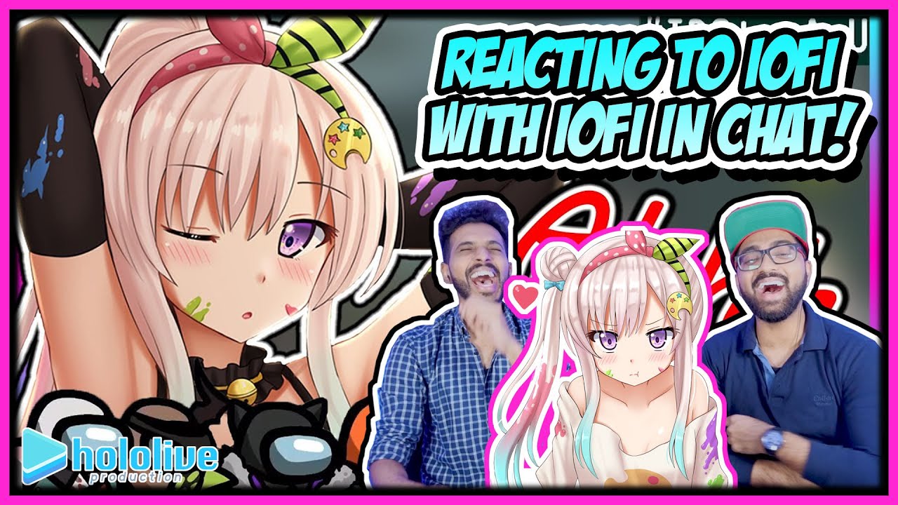 HOLOLIVE - IOFI IN CHAT?! REACTING TO IOFI'S QUESTIONABLE 