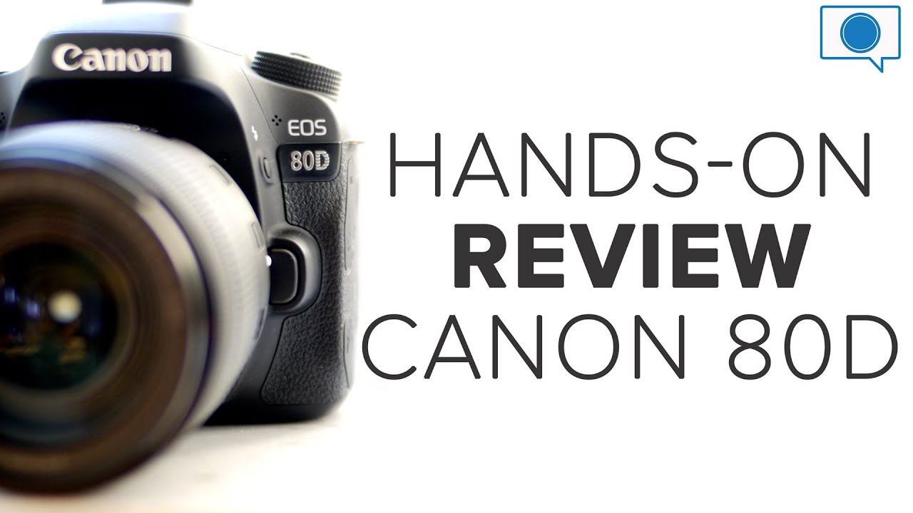 Hands-on Review - Canon 80D vs 70D, a6300 and more